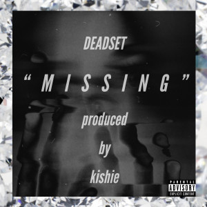Dengarkan lagu Missing (Explicit) nyanyian Deadset dengan lirik