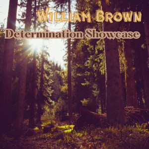 Listen to Determination Showcase song with lyrics from William Brown