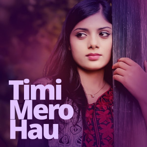 Dengarkan lagu Timi Mero Hau nyanyian Asmita Adhikari dengan lirik
