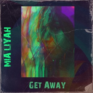 Mia Liyah的專輯Get Away (Explicit)