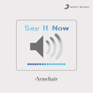收聽Armchair的Say It Now (Album Version)歌詞歌曲