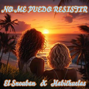 收聽El Snouban的NO ME PUEDO RESISTIR (feat. habichuelas)歌詞歌曲
