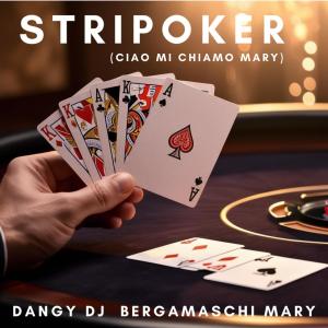 收聽Dangy Dj的Stripoker (Ciao Mi Chiamo Mary) (feat. BERGAMASCHI & Mary)歌詞歌曲