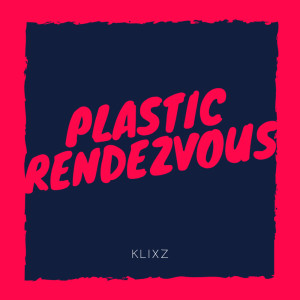 Dengarkan Plastic Rendezvous lagu dari Klixz dengan lirik