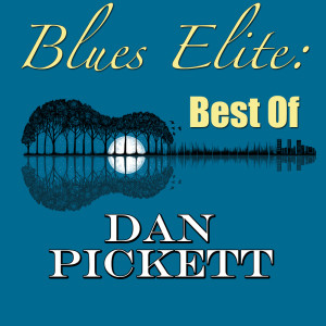 Dan Pickett的專輯Blues Elite: Best Of Dan Pickett