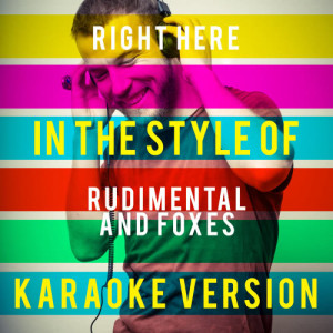 Ameritz Top Tracks的專輯Right Here (In the Style of Rudimental and Foxes) [Karaoke Version] - Single