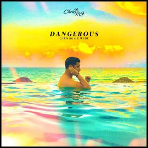 Album Dangerous (feat. P. Wade) from Chris RG