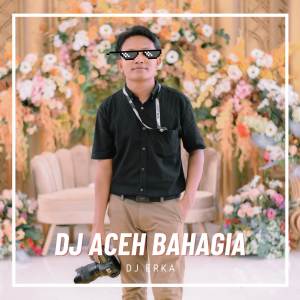 DJ ACEH BAHAGIA X BOB dari DJ ERKA