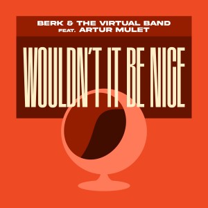 อัลบัม Wouldn't It Be Nice ศิลปิน Berk & The Virtual Band