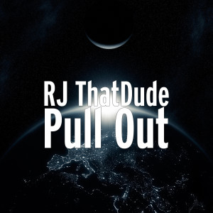 ดาวน์โหลดและฟังเพลง Pull Out (Explicit) พร้อมเนื้อเพลงจาก RJ ThatDude