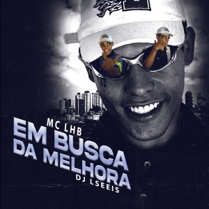 ดาวน์โหลดและฟังเพลง Em Busca da Melhora (Explicit) พร้อมเนื้อเพลงจาก Mc Lhb