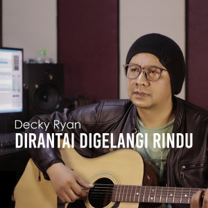 Dengarkan lagu Dirantai Digelangi Rindu nyanyian Decky Ryan dengan lirik