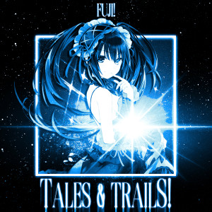 Listen to Tales & Trails! song with lyrics from fuji!