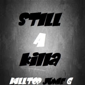 收聽hilltop junie g的Still a Killa (其他)歌詞歌曲