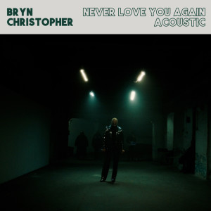 อัลบัม Never Love You Again (Acoustic) ศิลปิน Bryn Christopher