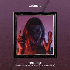 Listen to Trouble (ZOOTAH Remix) song with lyrics from ONEDUO