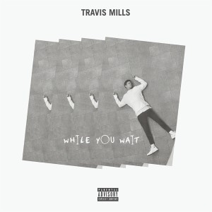 Travis Mills的專輯While You Wait (Explicit)