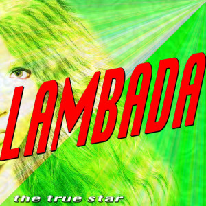 收聽The True Star的Lambada歌詞歌曲