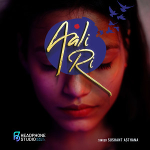 收聽Sushant Asthana的Aali Ri歌詞歌曲