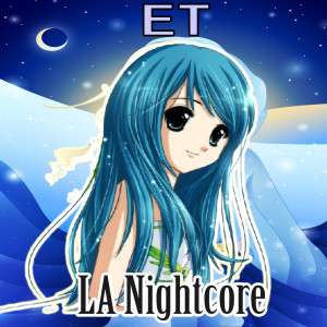 收聽LA Nightcore的ET (Nightcore Version)歌詞歌曲