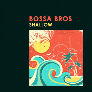 收聽Bossa Bros的Shallow歌詞歌曲