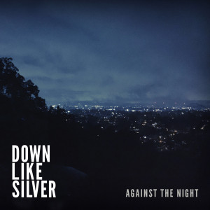 Down Like Silver的專輯Against the Night