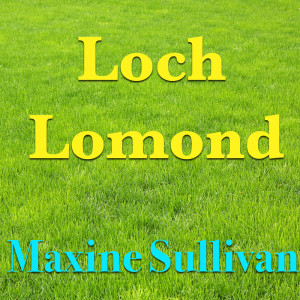 收聽Maxine Sullivan的Loch Lomond歌詞歌曲
