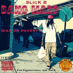 Slick B的專輯Bang Hard: War On Poverty (Explicit)