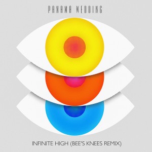 Listen to Infinite High (Bee's Knees Remix) song with lyrics from Panama Wedding