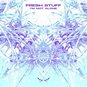 收聽Fresh Stuff的I'm Not Alone歌詞歌曲