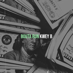 收听KWEY B的Bouta Run (Explicit)歌词歌曲