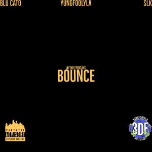 ดาวน์โหลดและฟังเพลง Bounce (feat. Blu Cato & SLK) (Explicit) พร้อมเนื้อเพลงจาก YungFoolyla