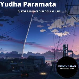 Album DJ Korbankan Diri Dalam Ilusi oleh Yudha Paramata