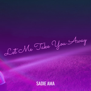 ดาวน์โหลดและฟังเพลง Let Me Take You Away พร้อมเนื้อเพลงจาก Sadie Ama