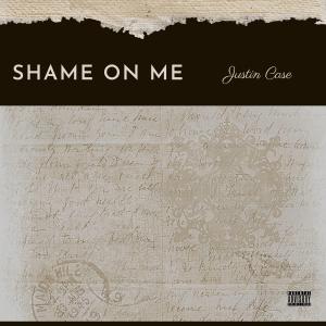 收聽Justin Case的Shame On Me (Explicit)歌詞歌曲