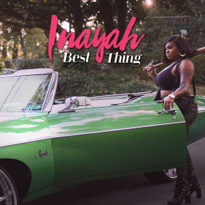 ดาวน์โหลดและฟังเพลง Best Thing (Explicit) พร้อมเนื้อเพลงจาก Inayah