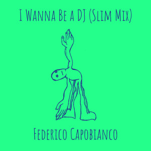 Federico Capobianco的專輯I Wanna Be a DJ (Slim Mix)