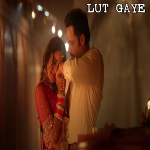 Listen to Lut Gaye song with lyrics from Jubir Nauti