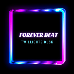Dengarkan lagu Forever Beat nyanyian Twillights Dusk dengan lirik
