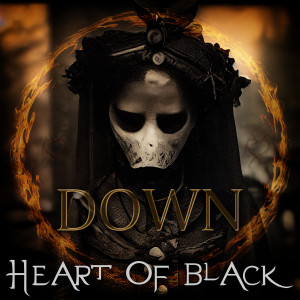 Listen to Down song with lyrics from Heart Of Black