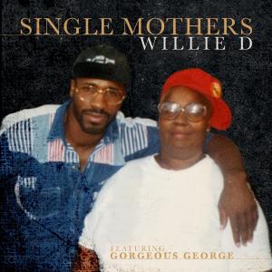อัลบัม Single Mothers (feat. Gorgeous George) (Explicit) ศิลปิน Willie D