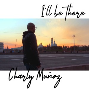 ดาวน์โหลดและฟังเพลง I'll Be There พร้อมเนื้อเพลงจาก Charly Muñoz