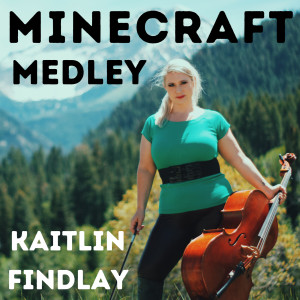 收听Kaitlin Findlay的Minecraft Medley歌词歌曲
