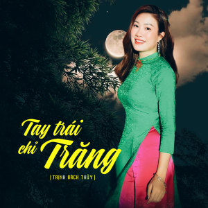 收听Trịnh Bách Thủy的Tay Trái Chỉ Trăng (Beat)歌词歌曲