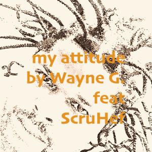 Wayne G的專輯my attitude (feat. ScruHef) (Explicit)