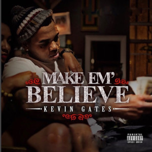 Kevin Gates的专辑Make 'em Believe (Explicit)