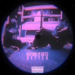 收聽Dex Fresco的Before It Gets Better歌詞歌曲