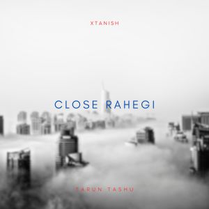 Xtanish的专辑Close Rahegi