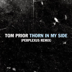ดาวน์โหลดและฟังเพลง Thorn In My Side (Perplexus Remix) พร้อมเนื้อเพลงจาก Tom Prior