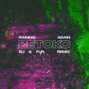 Betoko的專輯Raining Again (Eli & Fur Remix)